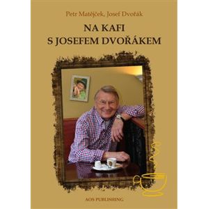 Na kafi s Josefem Dvořákem - Josef Dvořák, Petr Matějček