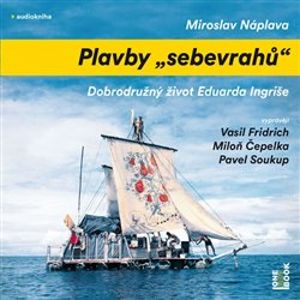 Plavby „sebevrahů“. Dobrodružný život Eduarda Ingriše, CD - Miroslav Náplava