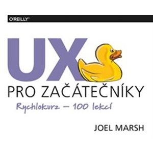 UX pro začátečníky - Rychlokurz – 100 lekcí - Joel Marsh