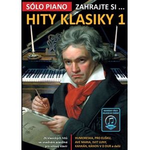 Zahrajte si…Hity klasiky 1. Sólo piano, 26 klasických hitů ve snadném aranžmá pro sólový klavír - kolektiv autorů