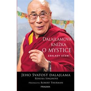 Dalajlamova knížka o mystice. Základy učení - Renuka Singhová, Jeho svatost Dalajlama XIV.