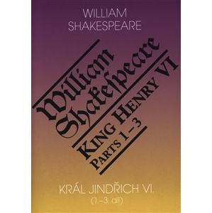 Král Jindřich VI. / King Henry VI. (1.-3. díl) - William Shakespeare