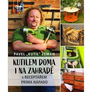 Kutilem doma i na zahradě s Receptářem prima nápadů - Pavel Zeman