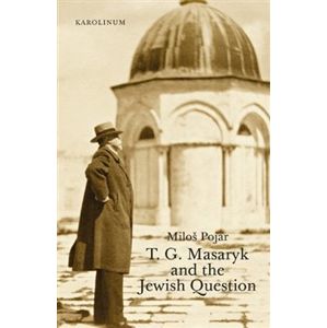 T. G. Masaryk and the Jewish Question - Miloš Pojar