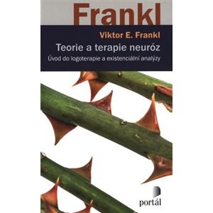 Teorie a terapie neuróz. Úvod do logoterapie a existenciální analýzy - Viktor E. Frankl