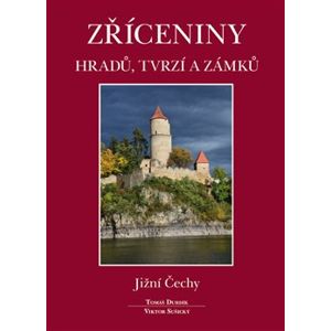 Zříceniny hradů, tvrzí a zámků - Jižní Čechy - Tomáš Durdík, Viktor Sušický