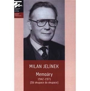Memoáry 1942-1971. Od okupace do okupace - Milan Jelínek
