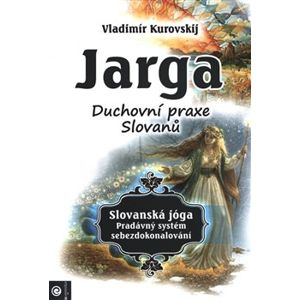 Jarga. Duchovní praxe Slovanů - Vladimír Kurovskij