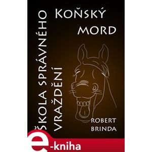 Koňský mord / Škola správného vraždění - Robert Brinda