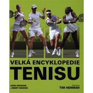 Velká encyklopedie tenisu - John Parsons, Henry Wancke