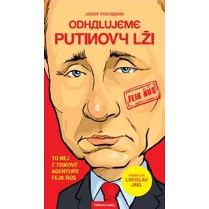 Odhalujeme Putinovy lži. To nej z tiskové agentury Fejk Ňůs - Josef Provazník