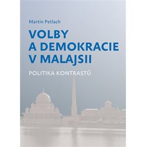 Volby a demokracie v Malajsii. Politika kontrastů - Martin Petlach