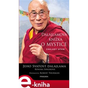 Dalajlamova knížka o mystice. Základy učení - Renuka Singhová, Jeho svatost Dalajlama XIV.