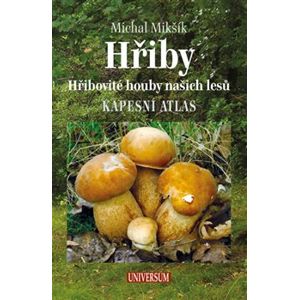 Hřiby - Hřibovité houby našich lesů. Kapesní atlas - Michal Mikšík