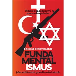 Fundamentalismus. jako militantní pravdivostní nárok - Thomas Schirrmacher