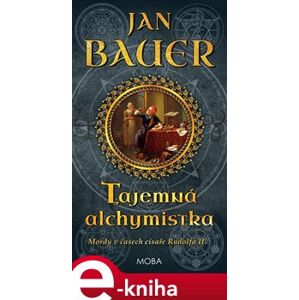 Tajemná alchymistka. Mordy v časech císaře Rudolfa II.(4.díl) - Jan Bauer e-kniha