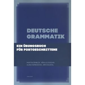 Deutsche Grammatik. Ein Übungsbuch für Fortgeschrittene - Martin Šemelík, Věra Kloudová, Alena Šimečková, Jiří Doležal