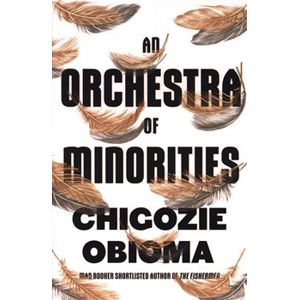 An Orchestra of Minorities - Chihozie Obioma