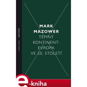 Temný kontinent - Evropa ve 20. století - Mark Mazower