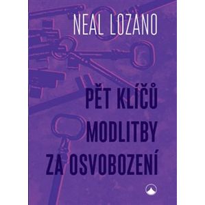 Pět klíčů modlitby za osvobození - Neal Lozano