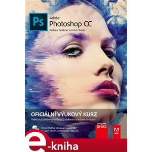 Adobe Photoshop CC. Oficiální výukový kurz - Andrew Faulkner, Conrad Chavez