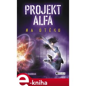 Projekt Alfa - Na útěku - Lenka Dostálová e-kniha