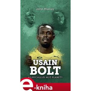 Usain Bolt: nejrychlejší muž planety - John Murray