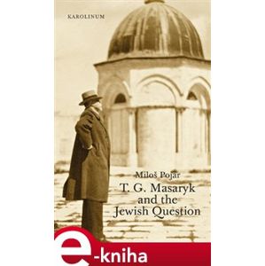 T. G. Masaryk and the Jewish Question - Miloš Pojar e-kniha