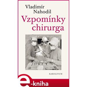 Vzpomínky chirurga - 2.vydání - Vladimír Nahodil e-kniha