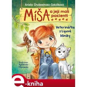Míša a její malí pacienti: Veterinářka z Lipové kliniky - Aniela Cholewińska-Szkolik