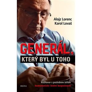 Generál, který byl u toho: Rozhovor s posledním šéfem komunistické Státní bezpečnosti - Karol Lovaš, Alojz Lorenc