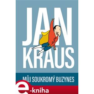 Jan Kraus: Můj soukromý buzynes - Jan Kraus e-kniha