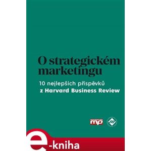 O strategickém marketingu. 10 nejlepších příspěvků z Harvard Business Review - kolektiv