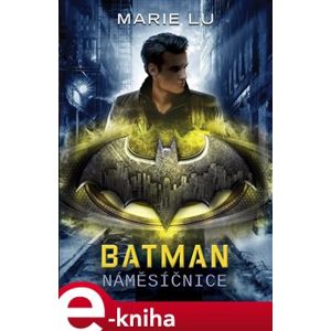 Batman - Náměsíčnice - Marie Lu e-kniha