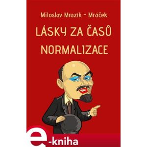 Lásky za časů normalizace - Miloslav Mrazík-Mráček