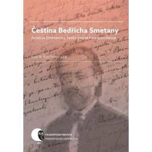 Čeština Bedřicha Smetany. Analýza Smetanovy česky psané korespondence - Lucie Rychnovská