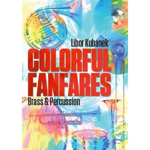 Colorful Fanfares. Brass & Percussion - Libor Kubánek