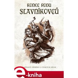 Konec rodu Slavníkovců. Napínavé příběhy z českých dějin - Oldřiška Ciprová e-kniha