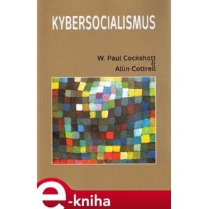 Kybersocialismus - William Paul Cockshott, Allin Cottrell e-kniha