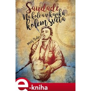 Saudade – Na kole a v kajaku kolem světa - Matěj Balga e-kniha
