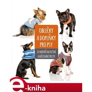 Oblečky a doplňky pro psy - kolektiv autorů