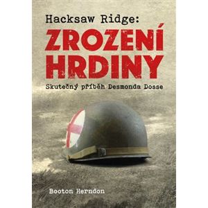 Hacksaw Ridge: Zrození hrdiny. Skutečný příběh Desmonda Dosse - Booton Herndon