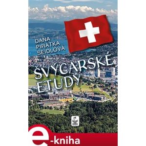 Švýcarské etudy - Dana Seidlová e-kniha