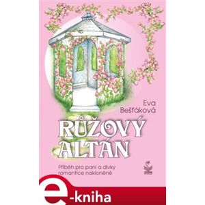 Růžový altán - Eva Bešťáková