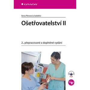 Ošetřovatelství II. 2., přepracované a doplněné vydání - kolektiv, Ilona Plevová