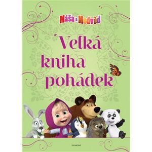 Máša a medvěd - Velká kniha pohádek - Martina Jarošová, kolektiv