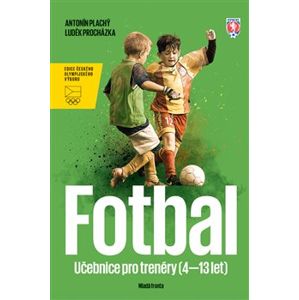 Fotbal - Učebnice pro trenéry dětí (4–13 let) - Antonín Plachý, Luděk Procházka