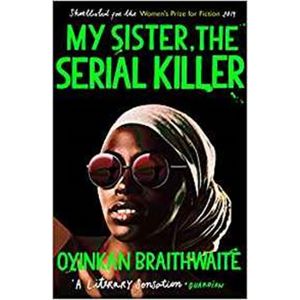 My Sister, the Serial Killer - Oyinkan Braithwaiteová