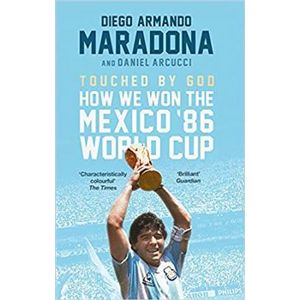 Touched By God: How We Won the Mexico &apos;86 World Cup - Diego Armando Maradona, Daniel Arcucci
