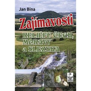 Zajímavosti reliéfu Čech, Moravy a Slezska - Jan Bína